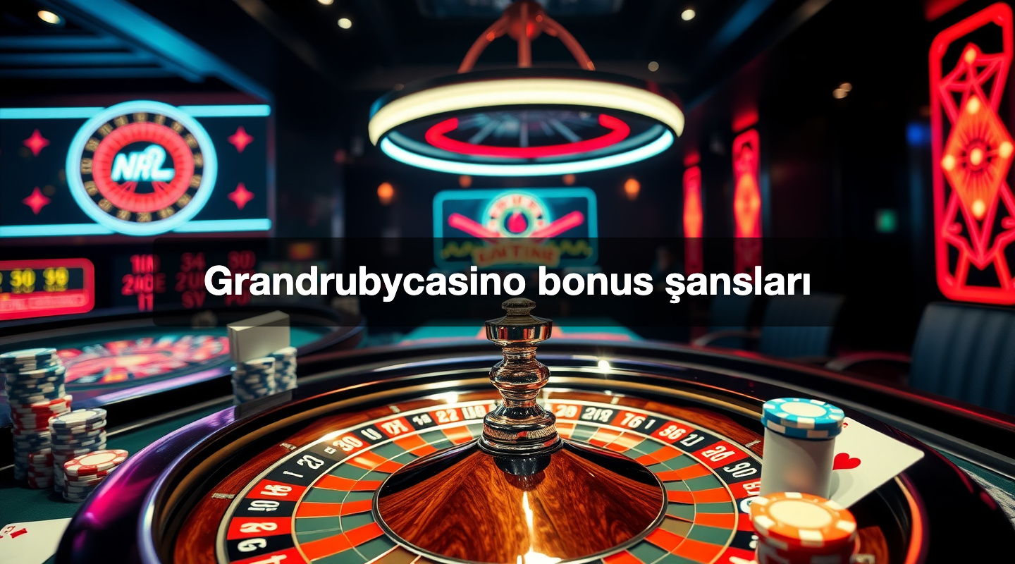 Grandrubycasino bonus şansları